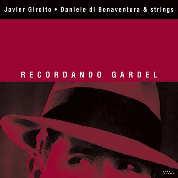 VVJ 050 - Javier Girotto, Daniele Di Bonaventura &amp; Strings - Recordando Gardel